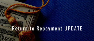Top of graduation cap with money and words overlaid that say "Return to Repayment UPDATE"