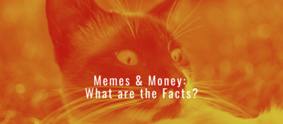 Image of cat in background with "Memes & Money: What are the Facts?" text overlaid